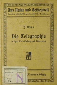 Die Telegraphie in ihrer Entwicklung und Bedeutung von J. Bruns (1907)